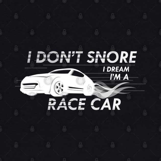 Race Car - I don't snore I dream I'm a race car by KC Happy Shop